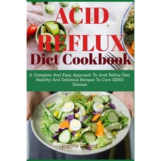 Acid Refux Diet Cookbook: A Complete And Easy Approach To Acid Reflux Diet Healthy And Delicious Re... Paperback, Independently Published