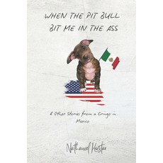 (英文圖書)When the Pit Bull Bit Me in the Ass: & Other Stories from a Gringo in Mexico 平裝版, Independently Published, 英文