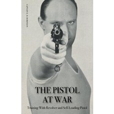The Pistol in War: Training With Revolver and Self-Loading Pistol Paperback, Naval & Military Press