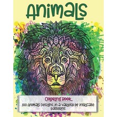 Animals - Coloring Book - 100 Animals designs in a variety of intricate patterns Paperback, Independently Published