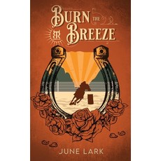 (영문도서)Burn the Breeze: A Thornbrush Ranch Romance Paperback, June Lark, English, 9798990465978