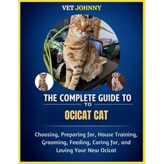 (영문도서)The Complete Guide to Ocicat Cat: Choosing Preparing For House Training Groom... Paperback, Independently Published, English, 9798195806804