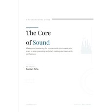 (英文圖書)The Core of Sound: An Introduction to Mixing & Mastering 平裝版, Independently Published, 英文
