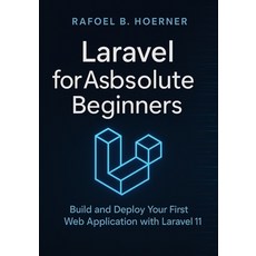 (영문도서)Laravel for Absolute Beginners: Build and Deploy Your First Web Application with... Paperback, Independently Published, English, 9798297367234