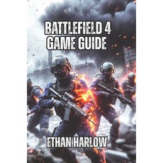 (外文書)Battlefield 4 Game Guide: Everything You Need to Go From Struggling Beginner to D... Paperback, Independently Published, English