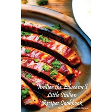 (영문도서) Walter the Educator's Little Italian Recipes Cookbook Paperback, Silent King Books, English, 9781088290187
