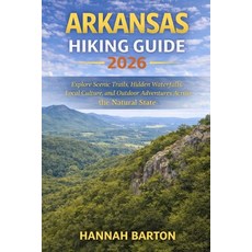 (영문도서)Arkansas Hiking Guide 2026: Explore Scenic Trails Hidden Waterfalls Local Cult... Paperback, Independently Published, English, 9798242249875