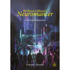 (영문도서) William Gibson's Neuromancer: A Critical Companion Paperback, Palgrave MacMillan, English, 9783031566264