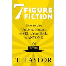 7 피규어 픽션: 유니버설 판타지를 사용하여 누구에게나 책을 판매하는 방법 판타지: 글을 버터 업하세요, 기본