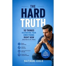 (영문도서)The Hard Truth: 10 Things Destroying Your Erections Right Now (And How to Fix Them) Paperback, Independently Published, English, 9798195705107 Independently Published, English, 9798195705107