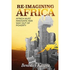 (영문도서) Re-imagining Africa: "Africa Must Innovate Her Way Out of Poverty" Paperback, Independently Published, English, 9798727815632