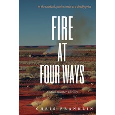 (영문도서) Fire At Four Ways: A Gripping New Crime Thriller Paperback, Big Stretch Publishing, English, 9780645957723
