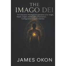 (영문도서)The Imago Dei: An Exhaustive Theological Exploration of the Height Depth Lengt... Paperback, Independently Published, English, 9798241916181