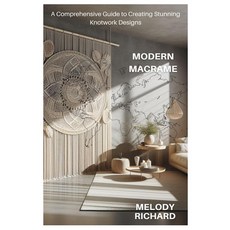 (영문도서) Modern Macrame: A Comprehensive Guide to Creating Stunning Knotwork Designs Paperback, Independently Published, English, 9798325486326