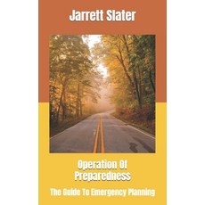 (영문도서) Operation Of Preparedness: The Guide To Emergency Planning Paperback, Independently Published, English, 9798364815330