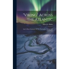 (영문도서) "viking" Across The Atlantic: And A Short Summary Of The Norwegian Vikings And Vikingships Hardcover, Legare Street Press, English, 9781020431319