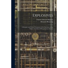 (영문도서) Explosives: A Synoptic and Critical Treatment of the Literature of the Subject As Gathered Fr... Paperback, Legare Street Press, English, 9781021623546