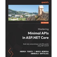 (영문도서) Mastering Minimal APIs in ASP.NET Core: Build test and prototype web APIs quickly using .NE... Paperback, Packt Publishing, English, 9781803237824