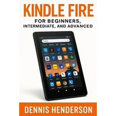 (영문도서)Kindle Fire for Beginners Intermediate & Advanced: The Complete Step-by-Step Gu... Paperback, Independently Published, English, 9798275462111
