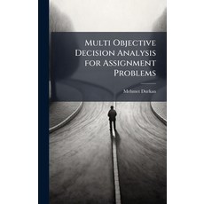 (영문도서)Multi Objective Decision Analysis for Assignment Problems Hardcover, Hutson Street Press, English, 9781025131610