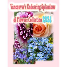 (영문도서) Vancouver's Endearing Splendour of Flowers Collection 2024 Paperback, Soon Fatt Creations, English, 9781998518029