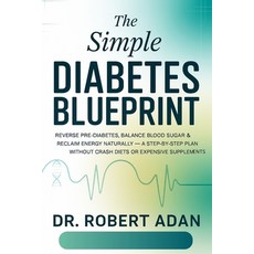 (영문도서)The Simple Diabetes Blueprint: Reverse Pre-Diabetes Balance Blood Sugar & Recla... Paperback, Independently Published, English, 9798273529144