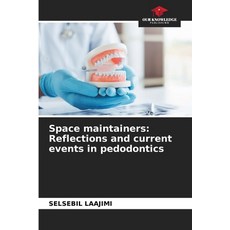 (영문도서)Space maintainers: Reflections and current events in pedodontics Paperback, Our Knowledge Publishing, English, 9786209853869 Our Knowledge Publishing, English, 9786209853869