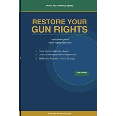 (영문도서)Restore Your Gun Rights: The Florida Guide to Firearm Rights Restoration Paperback, Independently Published, English, 9798199889155