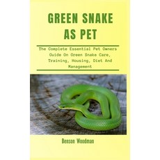 Green Snakes as Pets: The Complete Essential Pet Owners Guide On Green Snake Care Training Housing... Paperback, Independently Published, English, 9798594273597