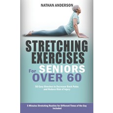 (영문도서) Stretching for Seniors over 60: 50 easy stretches to decrease back pains and reduce risk of i... Paperback, Independently Published, English, 9798860029453