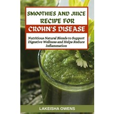 (영문도서) Smoothies and Juice Recipes for Crohn's Disease: Nutritious natural blends to support digesti... Paperback, Independently Published, English, 9798880143856