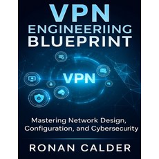 (英文圖書)VPN Engineering Blueprint: Mastering Network Design Configuration and Cybersec... 平裝版, Independently Published, 英文