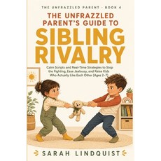 (영문도서)The Unfrazzled Parent's Guide to Sibling Rivalry: Calm Scripts and Real-Time Str... Paperback, Independently Published, English, 9798184492094 Independently Published, English, 9798184492094