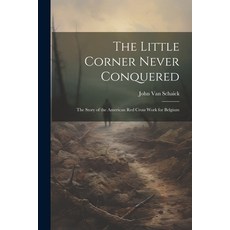 (영문도서) The Little Corner Never Conquered: The Story of the American Red Cross Work for Belgium Paperback, Legare Street Press, English, 9781022783119