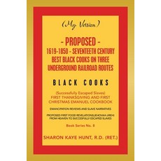 (영문도서) (My Version) Proposed- 1619-1850 - Seventeeth Century Best Black Cooks on Three Underground R... Paperback, Xlibris Us, English, 9781669801269