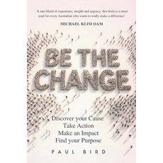 (영문도서)Be The Change: Discover your Cause Take Action Make an Impact Find your Purpose Paperback, Morpheus Publishing, English, 9781923650251 Morpheus Publishing, English, 9781923650251
