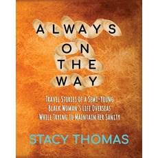 (영문도서) Always On The Way: Travel Stories of a Semi-Young Black Woman's Life Overseas While Trying to... Paperback, First Edition Design Publis...