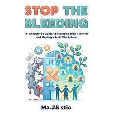 (영문도서)Stop the Bleeding: The Executive's Guide to Reversing High Turnover and Healing... Paperback, Independently Published, English, 9798241102065