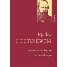 Fjodor Dostojewski - Gesammelte Werke. Die Erzaehlungen (Leinen-Ausgabe mit Goldpraegung), Fjodor Dostojewski - Gesamme.., Dostojewski, Fjodor, Holtsch.., Anaconda Verlag GmbH