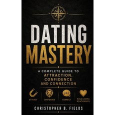 (영문도서)Dating Mastery: A Complete Guide to Attraction Confidence and Connection Paperback, Independently Published, English, 9798180043221