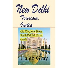 (영문도서) New Delhi Tourism India: Old City New Town South Delhi-A Travel Guide Paperback, Independently Published, English, 9798608525810