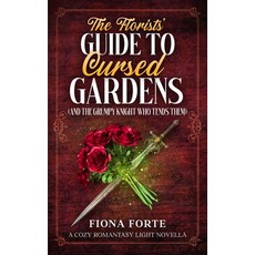 (영문도서)The Florists' Guide to Cursed Gardens (And the Grumpy Knight who Tends Them): A... Paperback, Independently Published, English, 9798242786394