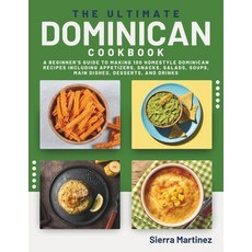 (영문도서) The Ultimate Dominican Cookbook: A Beginner's Guide to Making 100 Homestyle Dominican Recipes... Paperback, Independently Published, English, 9798879813562