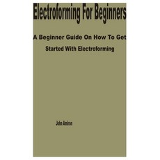 (영문도서) Electroforming for Beginners: A Beginner Guide on How to get Started with Electroforming Paperback, Independently Published, English, 9798388751225
