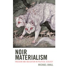 (영문도서) Noir Materialism: Freedom and Obligation in Political Ecology Hardcover, Lexington Books, English, 9781666922523