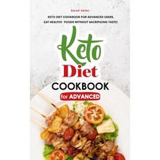 Keto Diet Cookbook for Advanced: Keto Diet Cookbook for Advanced Users Eat Healthy Foods without Sa... Hardcover, Sarah Vellar, English, 9781801834872