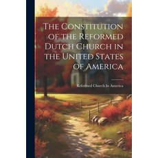 (영문도서) The Constitution of the Reformed Dutch Church in the United States of America Paperback, Legare Street Press, English, 9781022827820