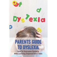 Parents Guide To Dyslexia: How To Overcome Dyslexia With Learning Empowerment Tools: Phonological Dy... Paperback, Independently Published, English, 9798749215847