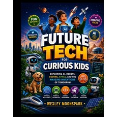 (영문도서)Future Tech for Curious Kids: Exploring AI Robots Coding Space and the Amazi... Paperback, Independently Published, English, 9798189524097