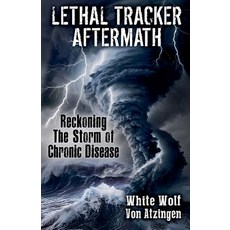 (영문도서) Lethal Tracker Aftermath Reckoning The Storm of Chronic Disease Paperback, White Wolf Von Atzingen, English, 9798230320227